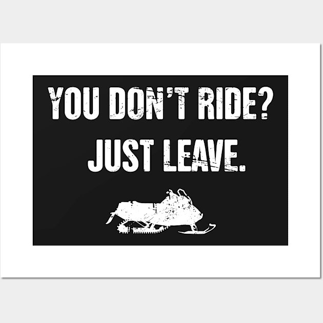 You Don't Ride? - Funny Snowmobile Design Wall Art by MeatMan